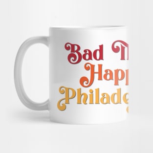 Bad Things Happen in Philadelphia Mug